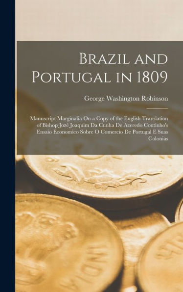 Brazil And Portugal In 1809: Manuscript Marginalia On A Copy Of The English Translation Of Bishop Joz?Joaquim Da Cunha De Azeredo Coutinho's Ensaio ... Sobre O Comercio De Portugal E Suas Colonias