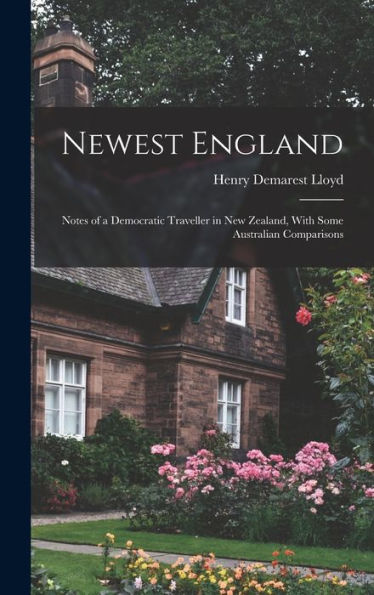 Newest England: Notes Of A Democratic Traveller In New Zealand, With Some Australian Comparisons
