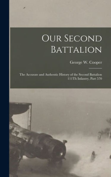 Our Second Battalion: The Accurate And Authentic History Of The Second Battalion 111Th Infantry, Part 570