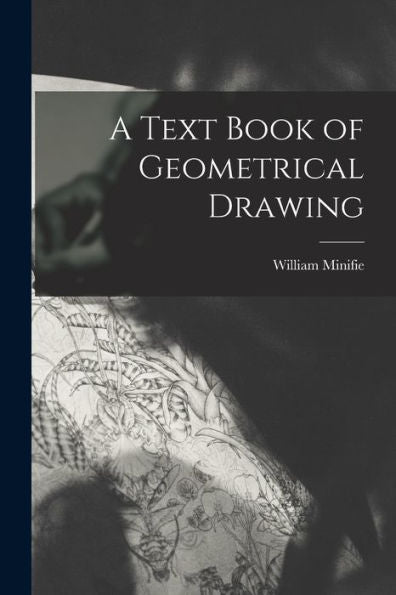 A Text Book Of Geometrical Drawing