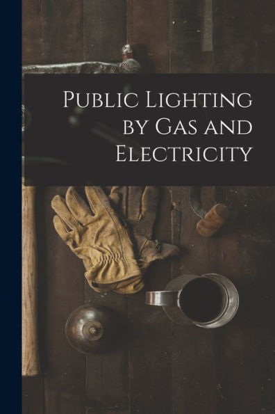 Public Lighting By Gas And Electricity