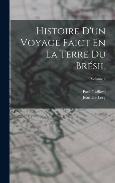Histoire D'Un Voyage Faict En La Terre Du Bresil; Volume 2 (French Edition)
