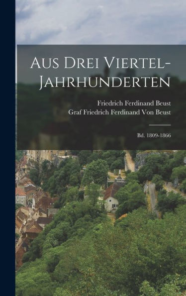 Aus Drei Viertel-Jahrhunderten: Bd. 1809-1866 (German Edition)