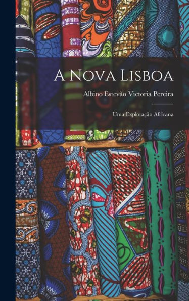 A Nova Lisboa: Uma Explora?O Africana (Portuguese Edition)