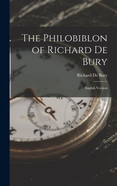 The Philobiblon Of Richard De Bury: English Version