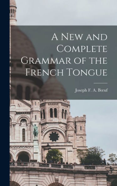 A New And Complete Grammar Of The French Tongue