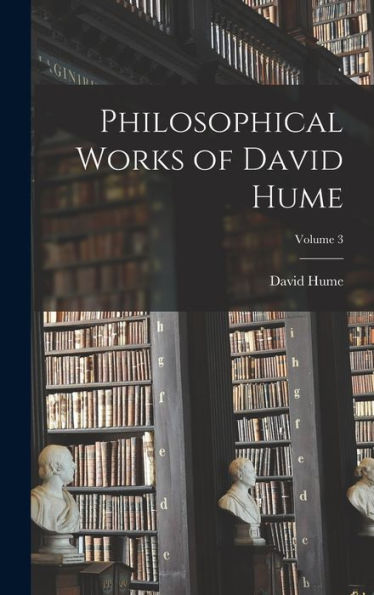Philosophical Works Of David Hume; Volume 3