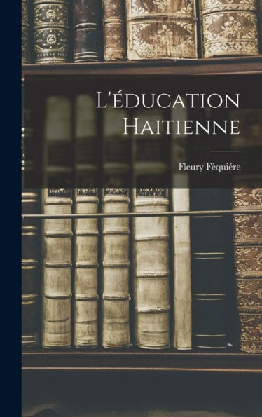L'Éducation Haitienne (French Edition)