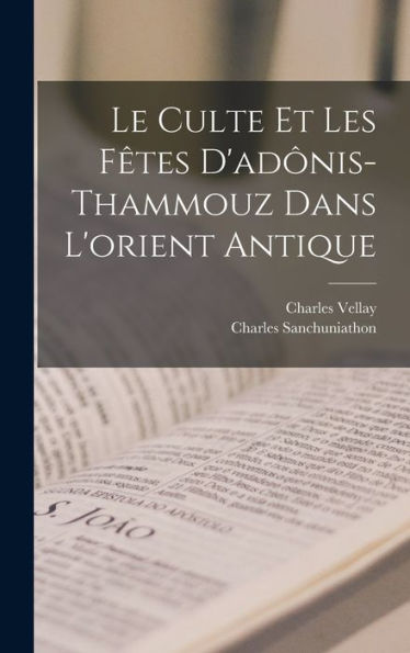 Le Culte Et Les F?Es D'Ad?Is-Thammouz Dans L'Orient Antique (French Edition)
