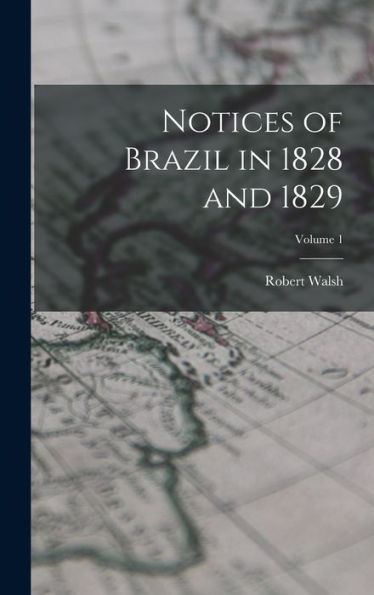 Notices Of Brazil In 1828 And 1829; Volume 1