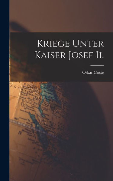 Kriege Unter Kaiser Josef Ii. (German Edition)