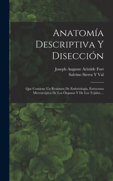 Anatomía Descriptiva Y Disección: Que Contiene Un Res?En De Embriologia, Estructura Microscopica De Los ?Ganos Y De Los Tejidos ... (Spanish Edition)