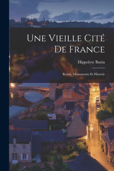 Une Vieille Cit?De France: Reims, Monuments Et Historie (French Edition)
