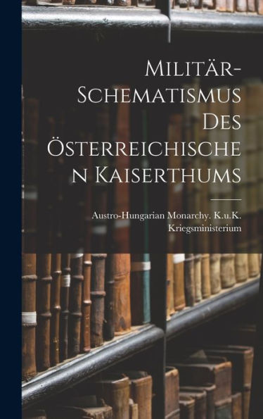 Militär-Schematismus Des Österreichischen Kaiserthums (German Edition)