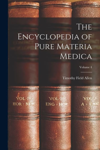 The Encyclopedia Of Pure Materia Medica; Volume 4