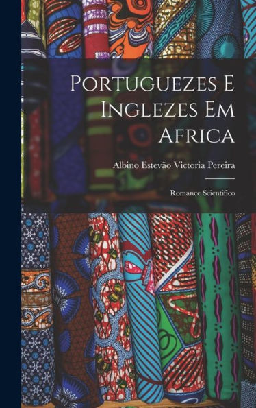 Portuguezes E Inglezes Em Africa: Romance Scientifico (Portuguese Edition)