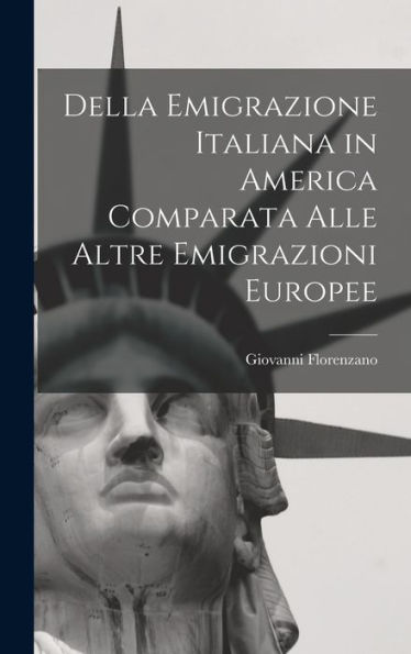 Della Emigrazione Italiana In America Comparata Alle Altre Emigrazioni Europee (Italian Edition)