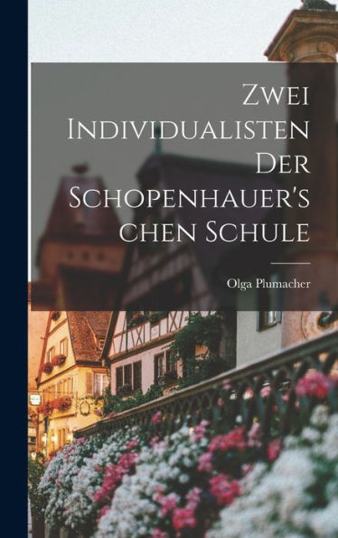 Zwei Individualisten Der Schopenhauer'schen Schule (German Edition)