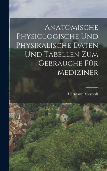 Anatomische Physiologische Und Physikalische Daten Und Tabellen Zum Gebrauche Für Mediziner (German Edition)