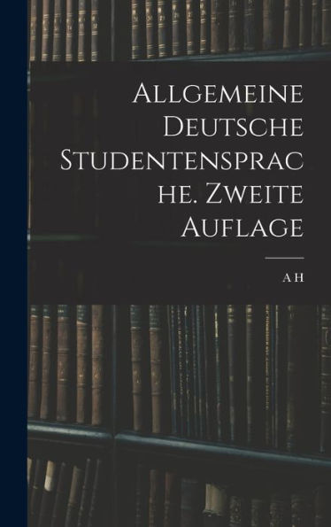 Allgemeine Deutsche Studentensprache. Zweite Auflage (German Edition)
