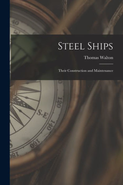 Steel Ships: Their Construction And Maintenance