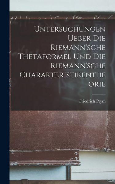 Untersuchungen Ueber Die Riemann'sche Thetaformel Und Die Riemann'sche Charakteristikentheorie (German Edition)