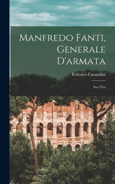 Manfredo Fanti, Generale D'Armata: Sua Vita (Italian Edition)