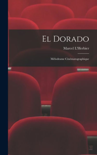 El Dorado: Mélodrame Cinématographique (French Edition)