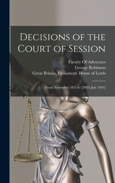 Decisions Of The Court Of Session: From November 1825 To [20Th July 1841]