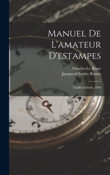 Manuel De L'Amateur D'Estampes: Taddei-Zylvelt, 1890 (French Edition)