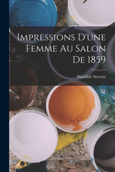Impressions D'Une Femme Au Salon De 1859 (French Edition)