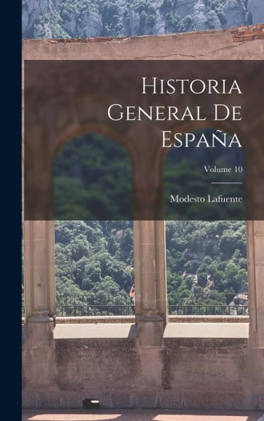 Historia General De España; Volume 10 (Spanish Edition)