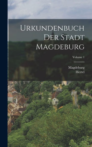 Urkundenbuch Der Stadt Magdeburg; Volume 1 (German Edition)