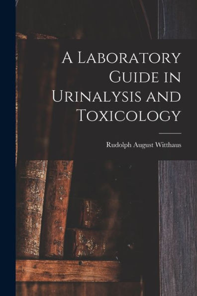 A Laboratory Guide In Urinalysis And Toxicology