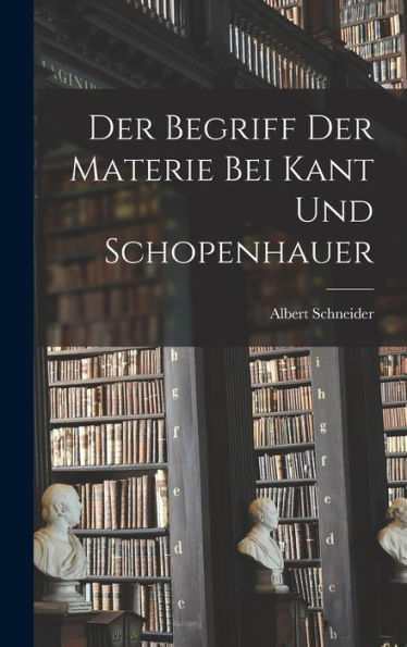 Der Begriff Der Materie Bei Kant Und Schopenhauer (German Edition)