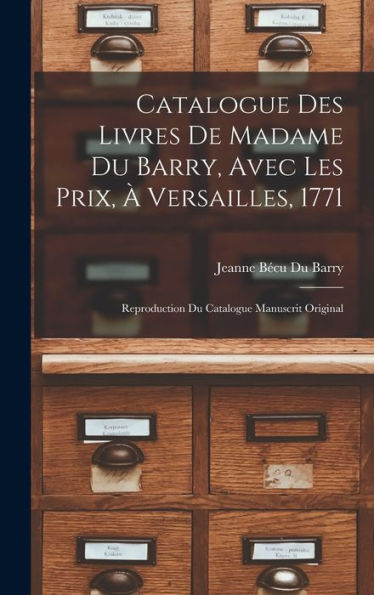 Catalogue Des Livres De Madame Du Barry, Avec Les Prix, ?Versailles, 1771: Reproduction Du Catalogue Manuscrit Original (French Edition)