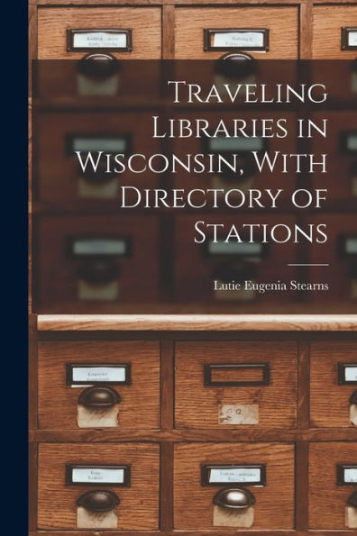 Traveling Libraries In Wisconsin, With Directory Of Stations