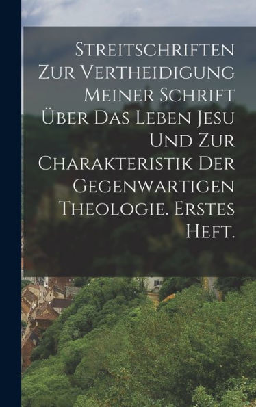 Streitschriften Zur Vertheidigung Meiner Schrift Über Das Leben Jesu Und Zur Charakteristik Der Gegenwartigen Theologie. Erstes Heft. (German Edition)