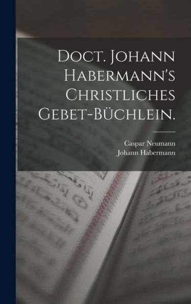 Doct. Johann Habermann's Christliches Gebet-Büchlein. (German Edition)
