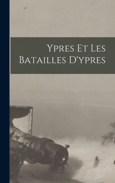 Ypres Et Les Batailles D'Ypres (French Edition)