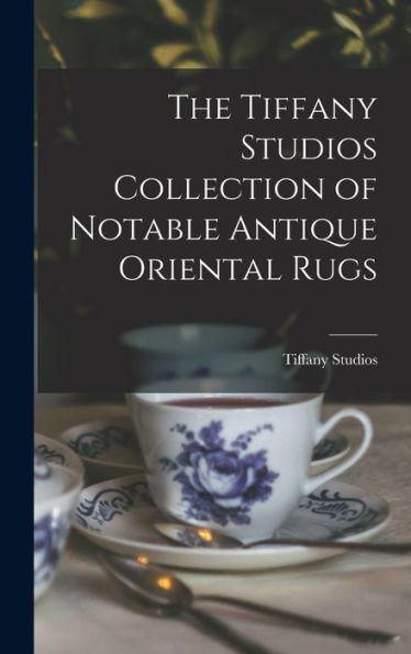 The Tiffany Studios Collection Of Notable Antique Oriental Rugs