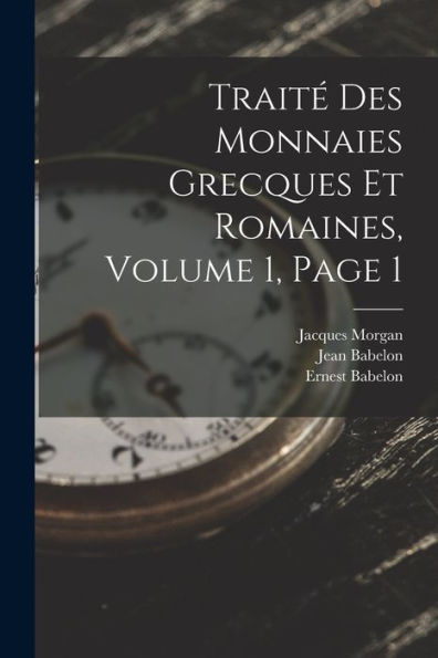Trait?Des Monnaies Grecques Et Romaines, Volume 1, Page 1 (French Edition)