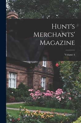 Hunt's Merchants' Magazine; Volume 4