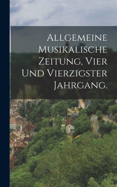 Allgemeine Musikalische Zeitung, Vier Und Vierzigster Jahrgang. (German Edition)