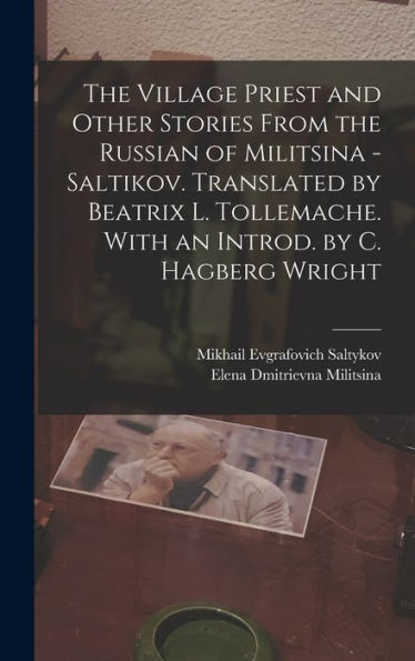 The Village Priest And Other Stories From The Russian Of Militsina - Saltikov. Translated By Beatrix L. Tollemache. With An Introd. By C. Hagberg Wright