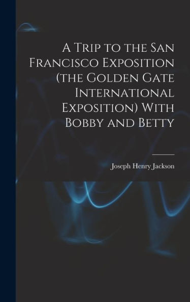 A Trip To The San Francisco Exposition (The Golden Gate International Exposition) With Bobby And Betty