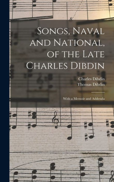 Songs, Naval And National, Of The Late Charles Dibdin; With A Memoir And Addenda