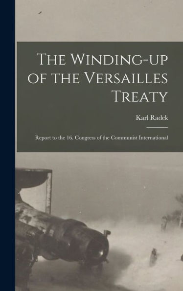 The Winding-Up Of The Versailles Treaty: Report To The 16. Congress Of The Communist International