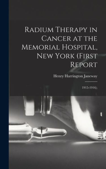 Radium Therapy In Cancer At The Memorial Hospital, New York (First Report: 1915-1916);