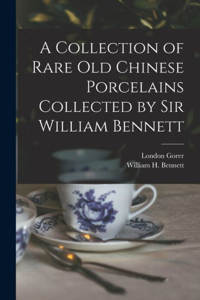 A Collection Of Rare Old Chinese Porcelains Collected By Sir William Bennett